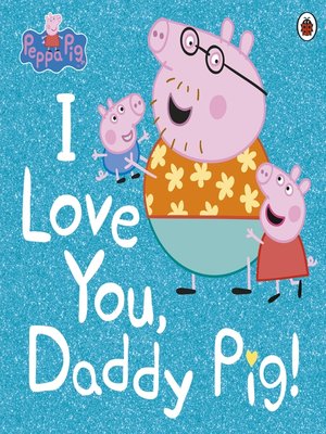 cover image of I Love You, Daddy Pig